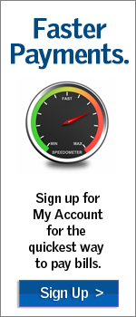 Sign up for My Account for the quickest way to pay bills.