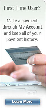First Time User? Make a payment through My Account and keep all of your payment history. Learn More.