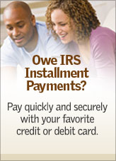 Owe IRS Installment Payments? Pay quickly and securely with your favorite credit or debit card. Get Started.